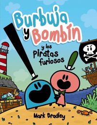 BURBUJA Y BOMBIN Y PIRATAS FURIOSOS.(INFANTIL Y JU